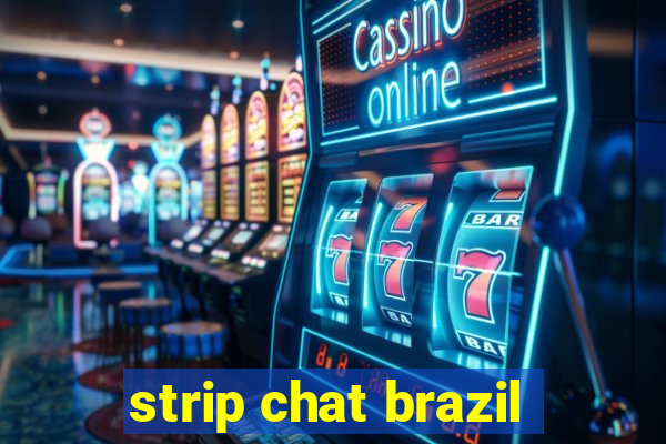 strip chat brazil